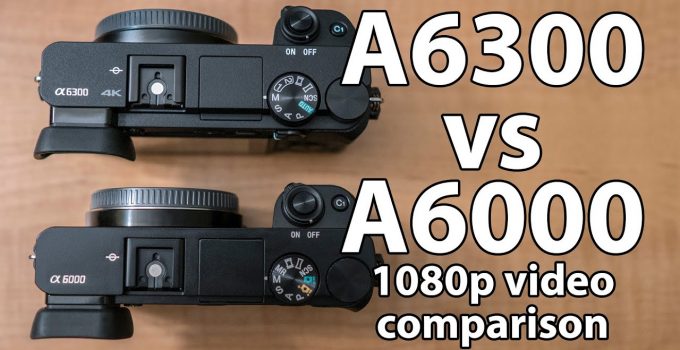 Sony a6000 vs. a6300